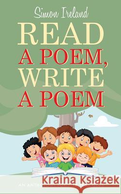 Read a Poem, Write a Poem: An Anthology for 7-14 Year Olds Simon Ireland 9781861516978 Mereo Books - książka