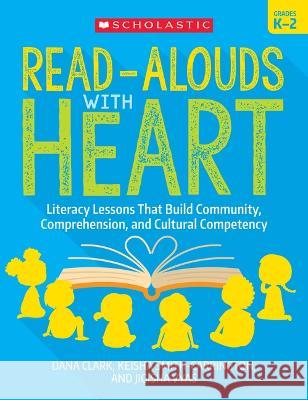 Read-Alouds with Heart: Grades K-2: Literacy Lessons That Build Community, Comprehension, and Cultural Competency Dana Clark Keisha Smith-Carrington Jigisha Vyas 9781338861907 Scholastic Teaching Resources - książka