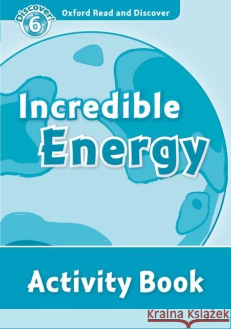 Read and Discover Level 6 Incredible Energy Activity Book Louise & Richard Spilsbury 9780194645744 OUP Oxford - książka