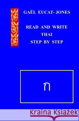 READ AND WRITE THAI Step by Step Gael Eucat-Jones 9781546461180 Createspace Independent Publishing Platform - książka