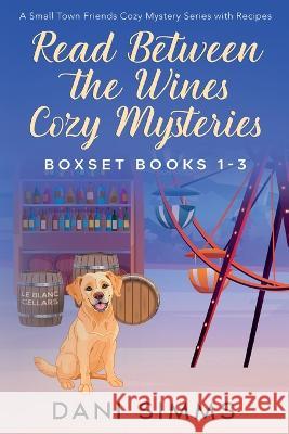 Read Between the Wines Cozy Mysteries Boxset Books 1-3 Dani Simms   9781958118177 Melanie Sterling - książka