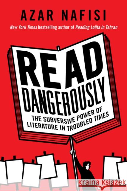 Read Dangerously: The Subversive Power of Literature in Troubled Times Nafisi, Azar 9780062947369 HarperCollins - książka