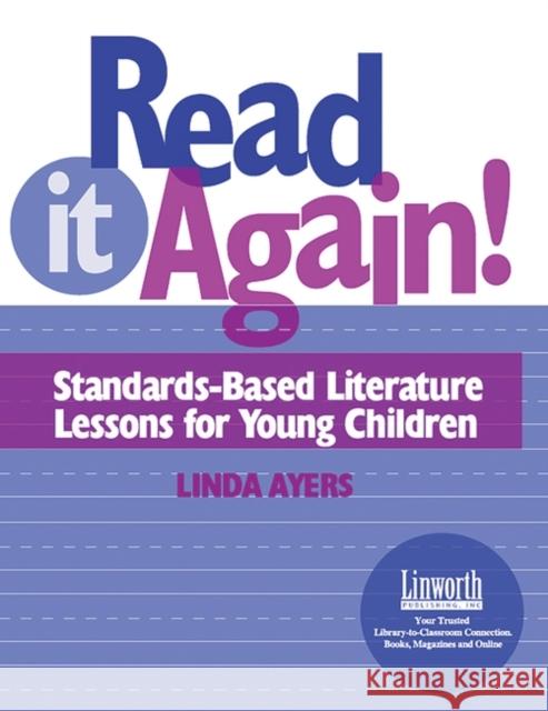 Read It Again!: Standards-Based Literature Lessons for Young Children Ayers, Linda 9781586830724 Linworth Publishing - książka