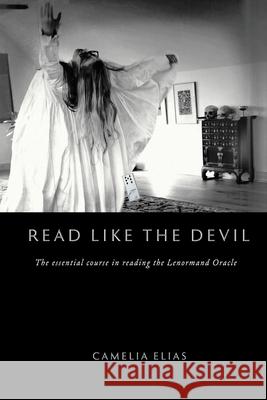 Read Like the Devil: The Essential Course in Reading the Lenormand Oracle Camelia Elias 9788792633712 Eyecorner Press - książka