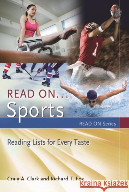 Read On... Sports: Reading Lists for Every Taste Craig Clark Richard T. Fox 9781610693578 Libraries Unlimited - książka