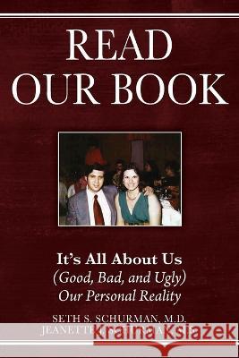 Read Our Book: It\'s All About Us (Good, Bad, and Ugly) Our Personal Reality Seth S. Schurman Jeanette J. Schurma 9781977255372 Outskirts Press - książka