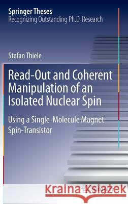 Read-Out and Coherent Manipulation of an Isolated Nuclear Spin: Using a Single-Molecule Magnet Spin-Transistor Thiele, Stefan 9783319240565 Springer - książka