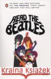 Read the Beatles: Classic and New Writings on the Beatles, Their Legacy, and Why They Still Matter June Skinner Sawyers Astrid Kirchherr 9780143037323 Penguin Books