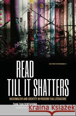 Read till it shatters: Nationalism and identity in modern Thai literature Chaloemtiarana, Thak 9781760462260 Anu Press - książka