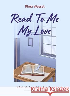 Read to Me My Love: A Ballad about Being Together Rhea Wessel Pascal Thomas 9780997062540 Rhea Wessel - książka