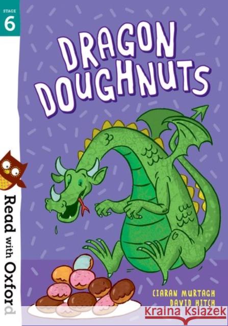 Read with Oxford: Stage 6: Dragon Doughnuts Ciaran Murtagh David Hitch  9780192769121 Oxford University Press - książka