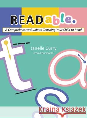READable: A Comprehensive Guide to Teaching Your Child to Read Janelle Curry 9781922465832 Educatable - książka