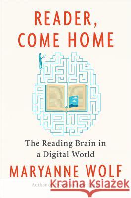 Reader, Come Home: The Reading Brain in a Digital World Maryanne Wolf 9780062388773 Harper Paperbacks - książka