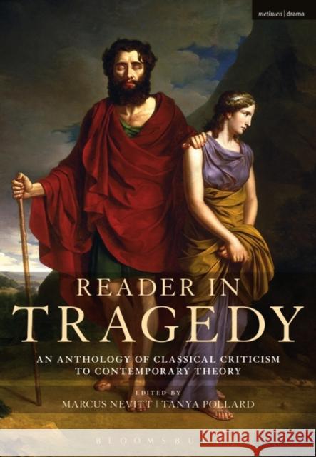 Reader in Tragedy: An Anthology of Classical Criticism to Contemporary Theory Marcus Nevitt Tanya Pollard 9781474270434 Bloomsbury Methuen Drama - książka