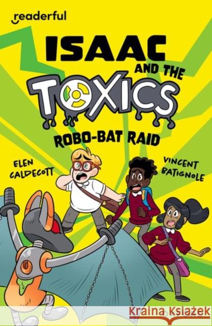 Readerful Independent Library: Oxford Reading Level 11: Isaac and the Toxics · Robo-Bat Raid Caldecott, Elen 9781382041515 Oxford University Press - książka