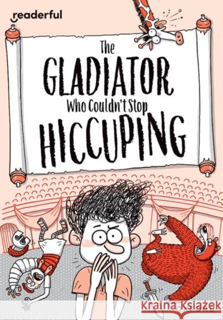 Readerful Rise: Oxford Reading Level 11: The Gladiator Who Couldn't Stop Hiccuping Knapman  9781382043779 Oxford University Press - książka