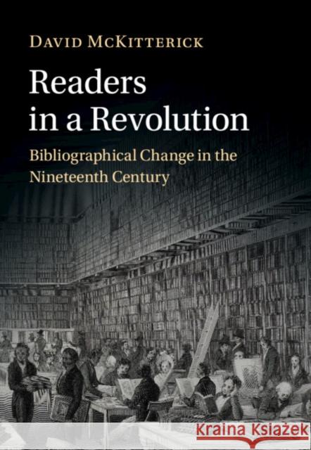 Readers in a Revolution: Bibliographical Change in the Nineteenth Century David McKitterick (University of Cambridge) 9781009200844 Cambridge University Press - książka