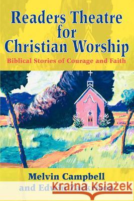 Readers Theatre for Christian Worship: Biblical Stories of Courage and Faith Campbell, Melvin 9780595305575 iUniverse - książka