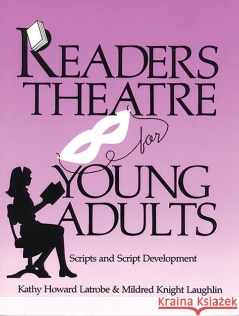Readers Theatre for Young Adults: Scripts and Script Development Latrobe, Kathy Howard 9780872877436 Teacher Ideas Press - książka