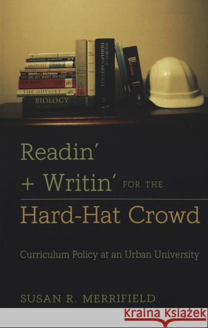 Readin' + Writin' for the Hard-Hat Crowd: Curriculum Policy at an Urban University Sadovnik, Alan R. 9780820455082 Peter Lang Publishing Inc - książka