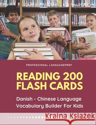 Reading 200 Flash Cards Danish - Chinese Language Vocabulary Builder For Kids: Practice Basic HSK characters words activities books to improve reading Professional Languageprep 9781070780955 Independently Published - książka