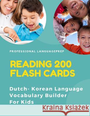 Reading 200 Flash Cards Dutch - Korean Language Vocabulary Builder For Kids: Practice Basic Sight Words list activities books to improve reading skill Professional Languageprep 9781098976095 Independently Published - książka