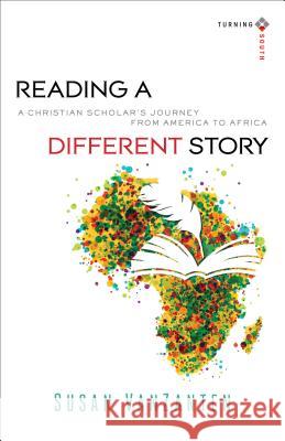 Reading a Different Story: A Christian Scholar's Journey from America to Africa Susan Vanzanten 9780801039942 Baker Publishing Group - książka