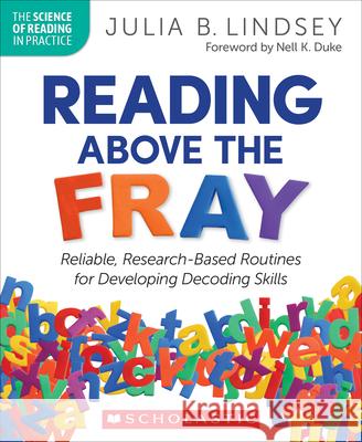 Reading Above the Fray: Reliable, Research-Based Routines for Developing Decoding Skills Lindsey, Julia 9781338828726 Scholastic Professional - książka