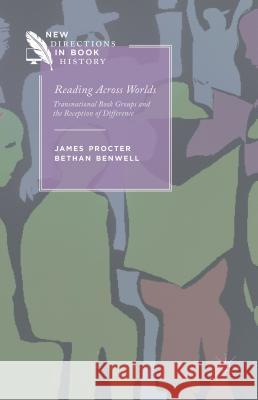 Reading Across Worlds: Transnational Book Groups and the Reception of Difference Procter, J. 9781137276391 Palgrave MacMillan - książka