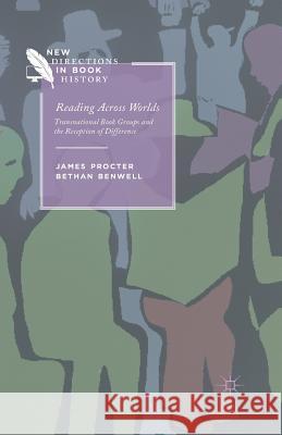 Reading Across Worlds: Transnational Book Groups and the Reception of Difference Procter, J. 9781349446650 Palgrave Macmillan - książka