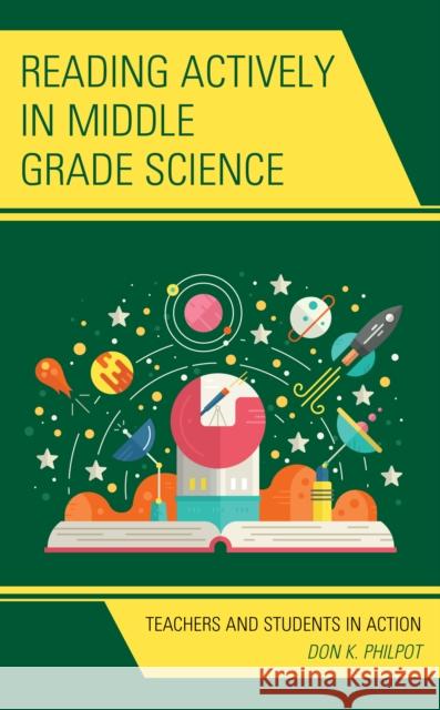 Reading Actively in Middle Grade Science: Teachers and Students in Action Don K. Philpot 9781475843958 Rowman & Littlefield Publishers - książka