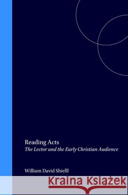 Reading Acts: The Lector and the Early Christian Audience William David Shiell 9780391042162 Brill Academic Publishers - książka