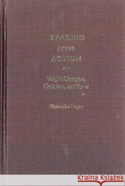 Reading After Actium : Vergil's Georgics, Octavian,and Rome Christopher Nappa 9780472114757 University of Michigan Press - książka