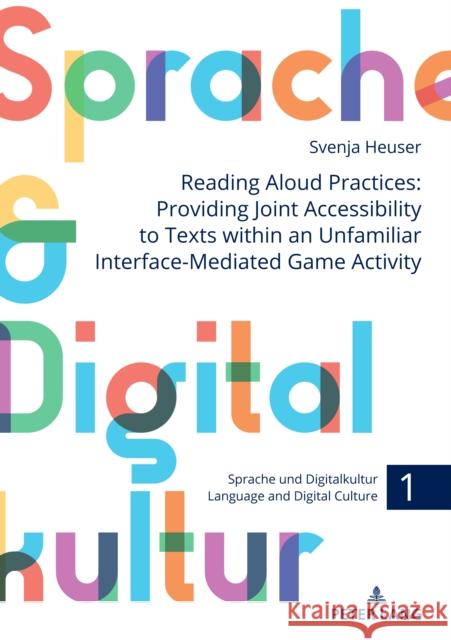 Reading Aloud Practices: Providing Joint Accessibility to Texts Within an Unfamiliar Interface-Mediated Game Activity Karola Pitsch Svenja Heuser 9783631904930 Peter Lang Gmbh, Internationaler Verlag Der W - książka