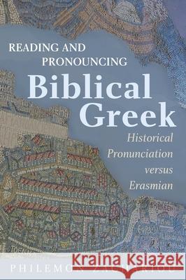 Reading and Pronouncing Biblical Greek: Historical Pronunciation versus Erasmian Zachariou, Philemon 9781725254497 Wipf & Stock Publishers - książka