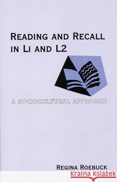 Reading and Recall in L1 and L2: A Sociocultural Approach Roebuck, Regina 9781567504125 Ablex Publishing Corporation - książka