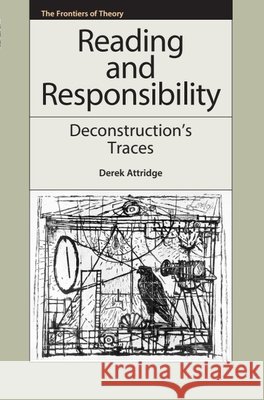 Reading and Responsibility: Deconstruction's Traces Attridge, Derek 9780748643189 The Frontiers of Theory - książka