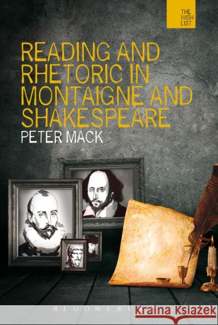 Reading and Rhetoric in Montaigne and Shakespeare Peter Mack 9781474245135 Bloomsbury Academic - książka