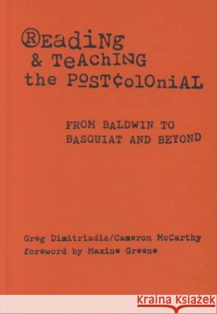 Reading and Teaching the Postcolonial: From Baldwin to Basquiat and Beyond Dimitriadis, Greg 9780807741528 Teachers' College Press - książka