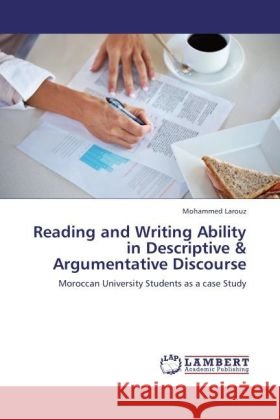 Reading and Writing Ability in Descriptive & Argumentative Discourse Larouz, Mohammed 9783848402724 LAP Lambert Academic Publishing - książka
