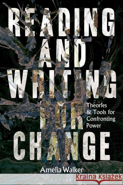 Reading and Writing for Change: Theories and Tools for Confronting Power Dr Amelia (Lecturer of Creative Writing, University of South Australia, Australia) Walker 9781350450394 Bloomsbury Academic - książka