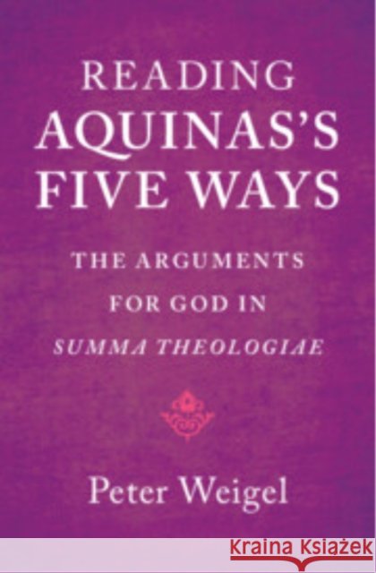 Reading Aquinas's Five Ways Peter (Washington College, Maryland) Weigel 9781009470445 Cambridge University Press - książka