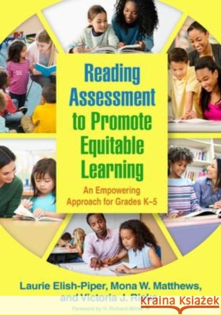 Reading Assessment to Promote Equitable Learning: An Empowering Approach for Grades K-5 Laurie Elish-Piper Mona W. Matthews Victoria J. Risko 9781462549979 Guilford Publications - książka