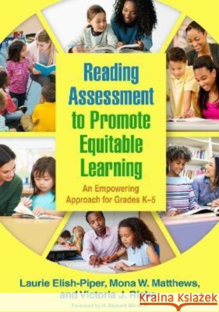 Reading Assessment to Promote Equitable Learning: An Empowering Approach for Grades K-5 Laurie Elish-Piper Mona W. Matthews Victoria J. Risko 9781462549986 Guilford Publications - książka