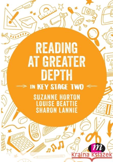 Reading at Greater Depth in Key Stage 2 Suzanne Horton Louise Beattie Sharon Lannie 9781526441706 Learning Matters - książka