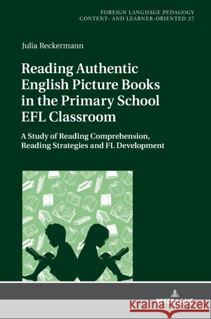 Reading Authentic English Picture Books in the Primary School Efl Classroom: A Study of Reading Comprehension, Reading Strategies and FL Development Becker, Carmen 9783631756461 Peter Lang AG - książka