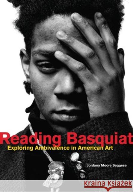 Reading Basquiat: Exploring Ambivalence in American Art Jordana Moore Saggese 9780520383340 University of California Press - książka