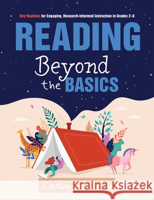 Reading Beyond the Basics: Key Routines for Engaging, Research-Informed Instruction in Grades 2-6 (Practical Methods for Effective Reading Instruction Catlin Goodrow 9781962188210 Solution Tree - książka