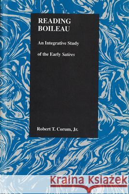 Reading Boileau: An Integrative Study of the Early Satires Corum, Robert T. 9781557531100 Purdue University Press - książka