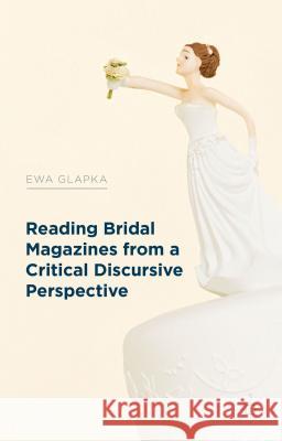 Reading Bridal Magazines from a Critical Discursive Perspective Ewa Glapka 9781137333575 Palgrave MacMillan - książka